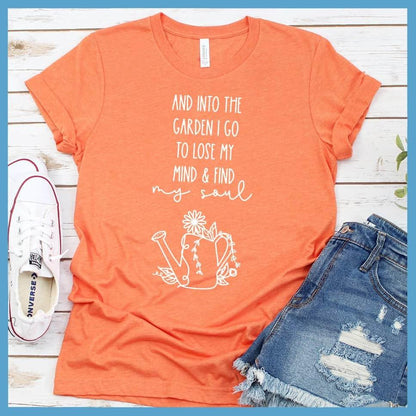 And Into The Garden I Go To Lose My Mind & Find My Soul T-Shirt - Brooke & Belle