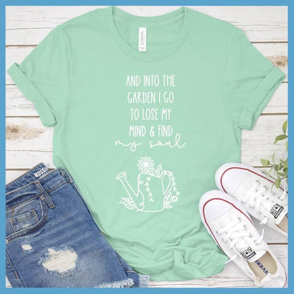 And Into The Garden I Go To Lose My Mind & Find My Soul T-Shirt - Brooke & Belle