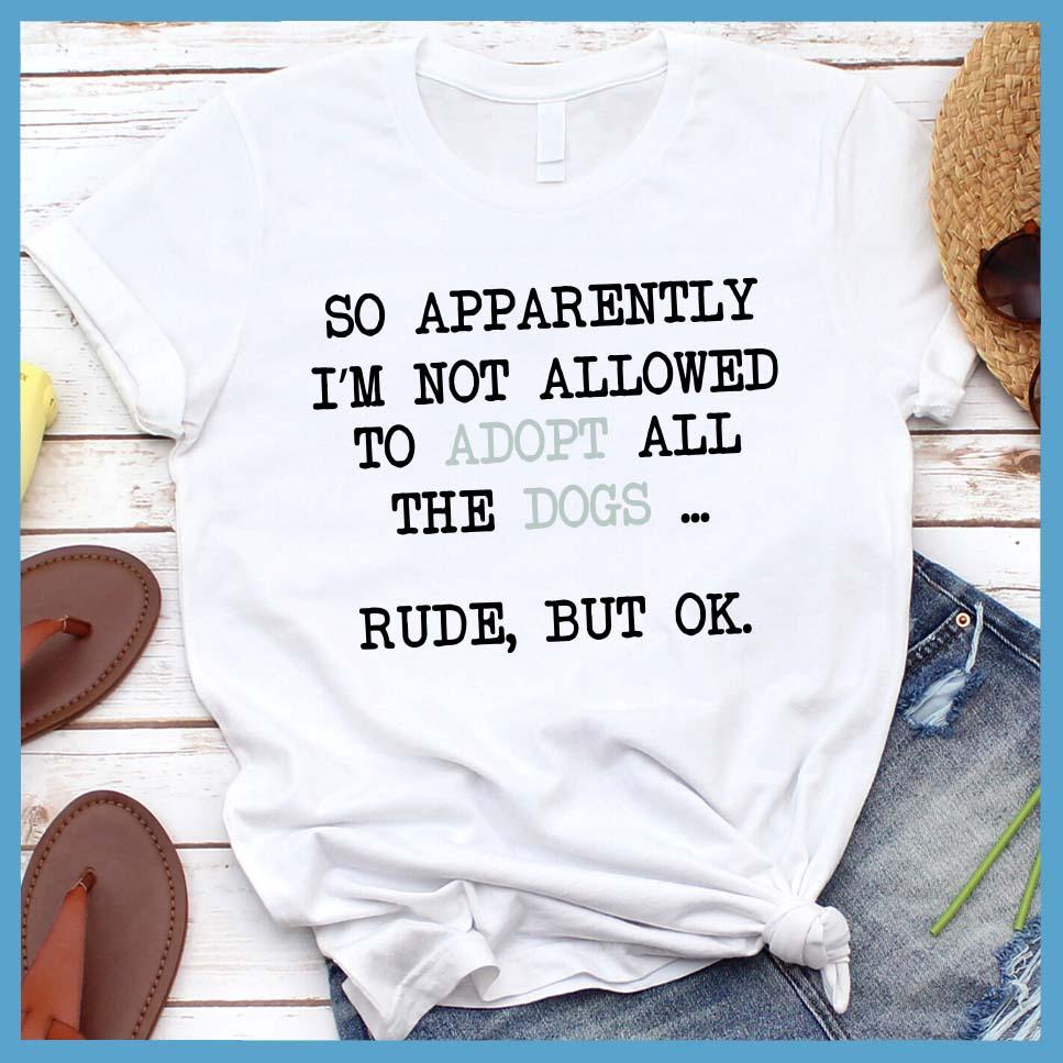 So Apparently I'm Not Allowed To Adopt All The Dogs ... Rude, But OK. Colored Print T-Shirt - Brooke & Belle