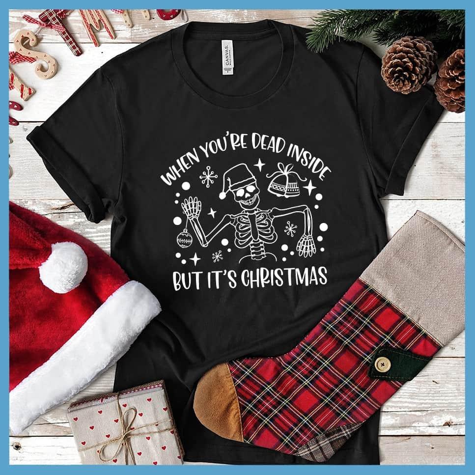 When You're Dead Inside But It's Christmas T-Shirt