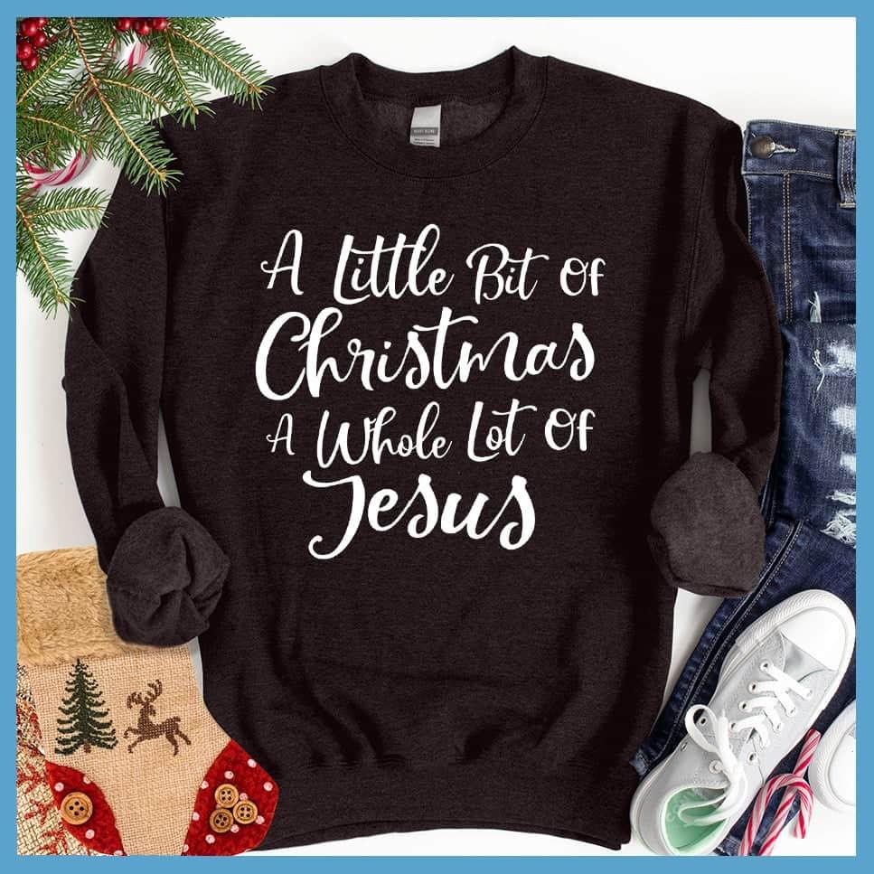 A Little Bit Of Christmas A Whole Lot Of Jesus Sweatshirt - Brooke & Belle