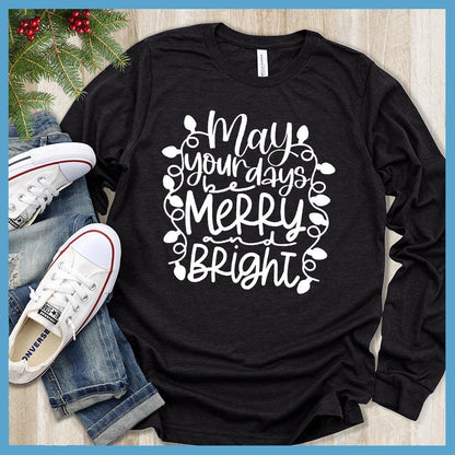 May Your Days Be Merry and Bright Long Sleeves Black - Festive long sleeve tee featuring 'May Your Days Be Merry and Bright' holiday script