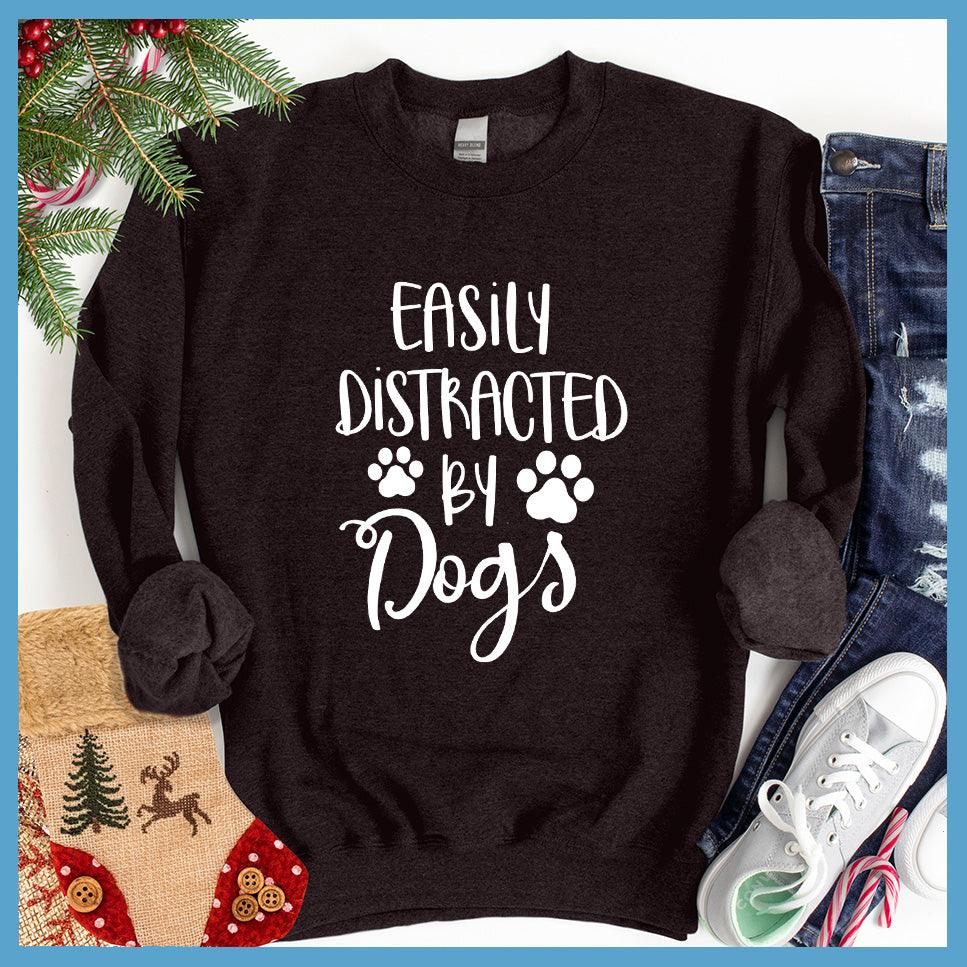 Easily Distracted By Dogs Sweatshirt Black - Fun and cozy 'Easily Distracted By Dogs' sweatshirt with playful paw prints design.
