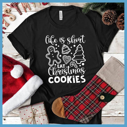 Life Is Short Eat Christmas Cookies T-Shirt Black - Festive tee with 'Life Is Short Eat Christmas Cookies' message and cute seasonal cookie designs.