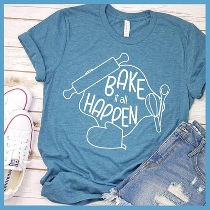 Bake It All Happen T-Shirt