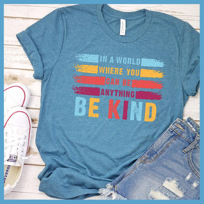 In A World Where You Can Be Anything Be Kind Colored Version T-Shirt