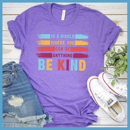 In A World Where You Can Be Anything Be Kind Colored Version T-Shirt