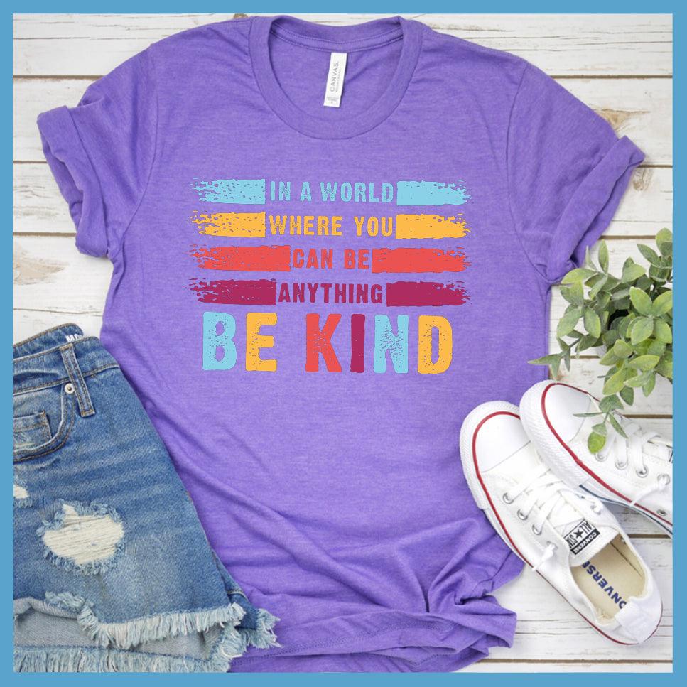 In A World Where You Can Be Anything Be Kind Colored Version T-Shirt - Brooke & Belle