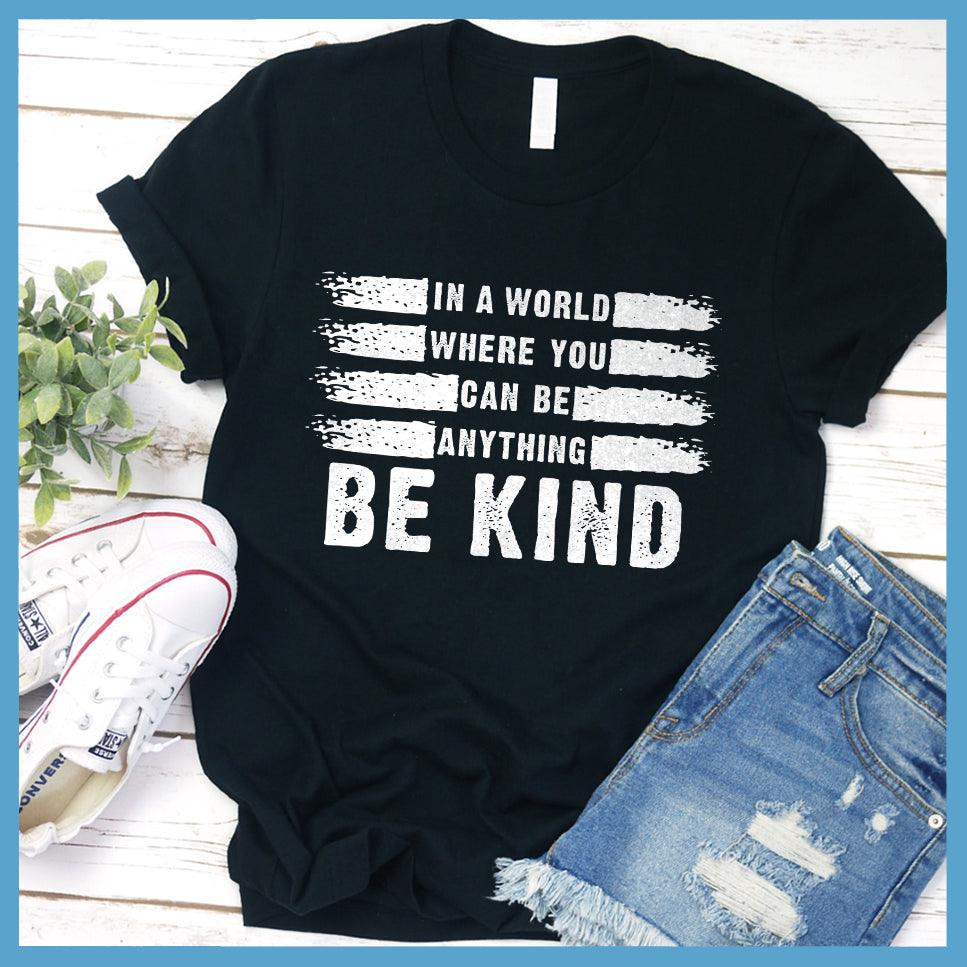 In A World Where You Can Be Anything Be Kind T-Shirt - Brooke & Belle