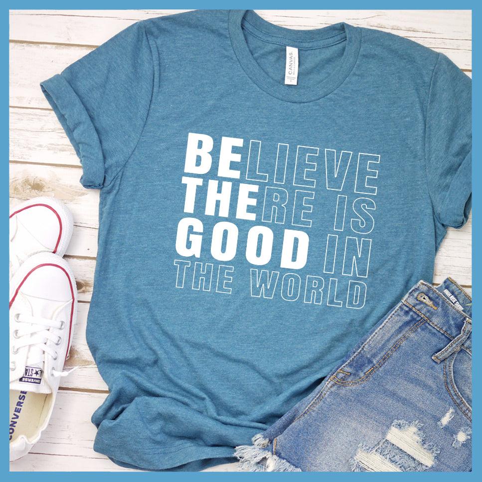 Believe There Is Good In The World T-Shirt - Brooke & Belle