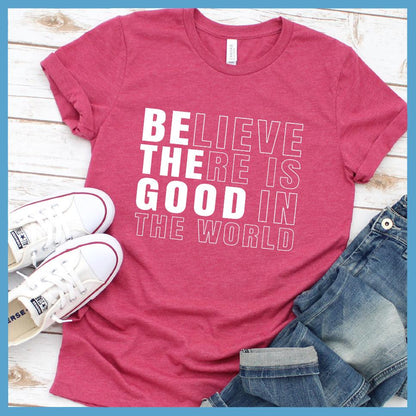 Believe There Is Good In The World T-Shirt