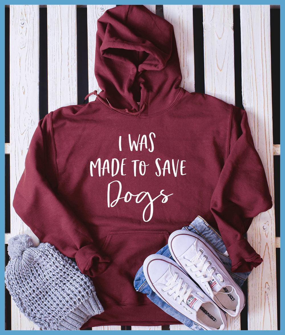 I Was Made To Save Dogs Hoodie - Brooke & Belle