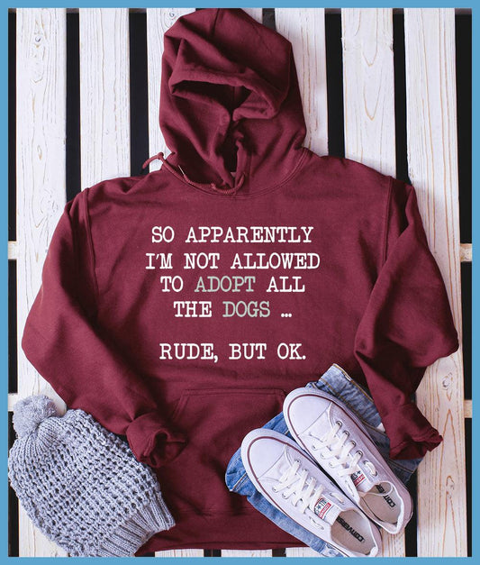 So Apparently I'm Not Allowed To Adopt All The Dogs ... Rude, But OK. Colored Print Hoodie - Brooke & Belle