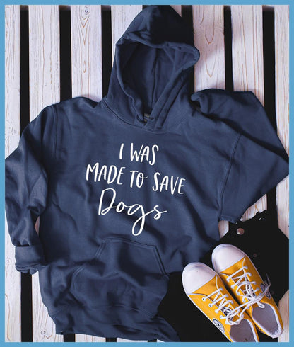 I Was Made To Save Dogs Hoodie