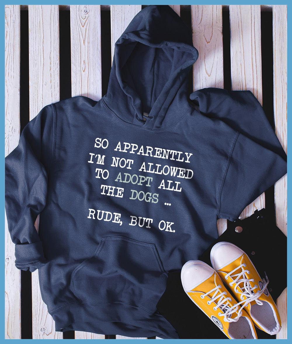 So Apparently I'm Not Allowed To Adopt All The Dogs ... Rude, But OK. Colored Print Hoodie - Brooke & Belle