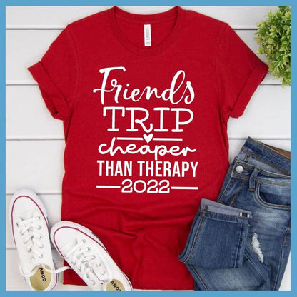 Friends Trip Cheaper Than Therapy 2022 T-Shirt - Brooke & Belle