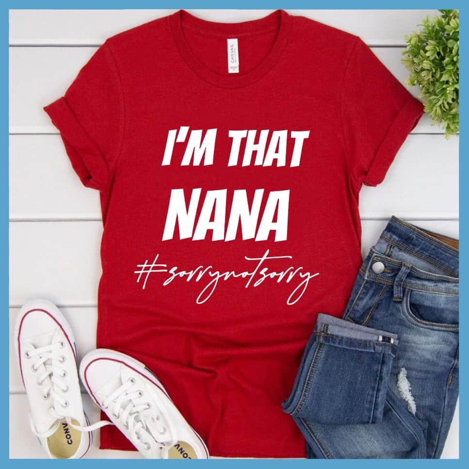 I'm That Nana Sorry Not Sorry T-Shirt - Brooke & Belle