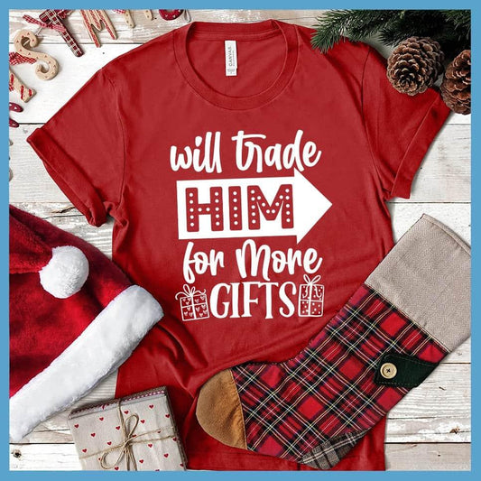 Will Trade Him For More Gifts T-Shirt - Brooke & Belle