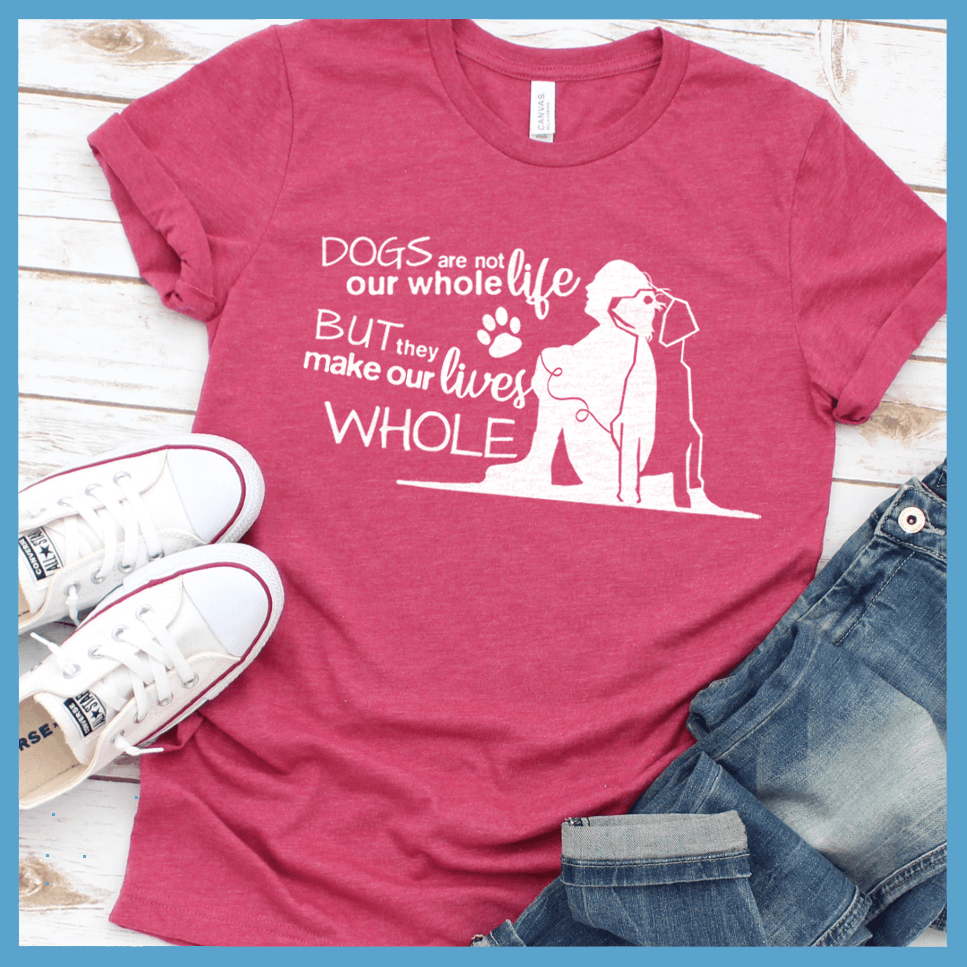 Dogs Are Not Our Whole Life T-Shirt