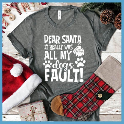 Dear Santa It Really Was All My Dog's Fault T-Shirt