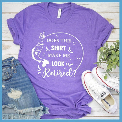 Does This Shirt Make Me Look Retired? T-Shirt