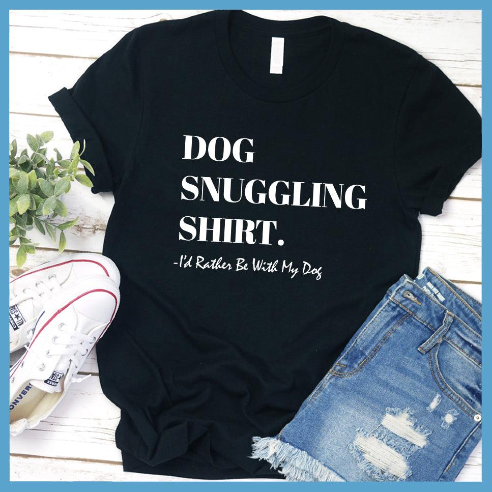 Dog Snuggling Shirt I'd Rather Be With My Dog T-Shirt - Brooke & Belle