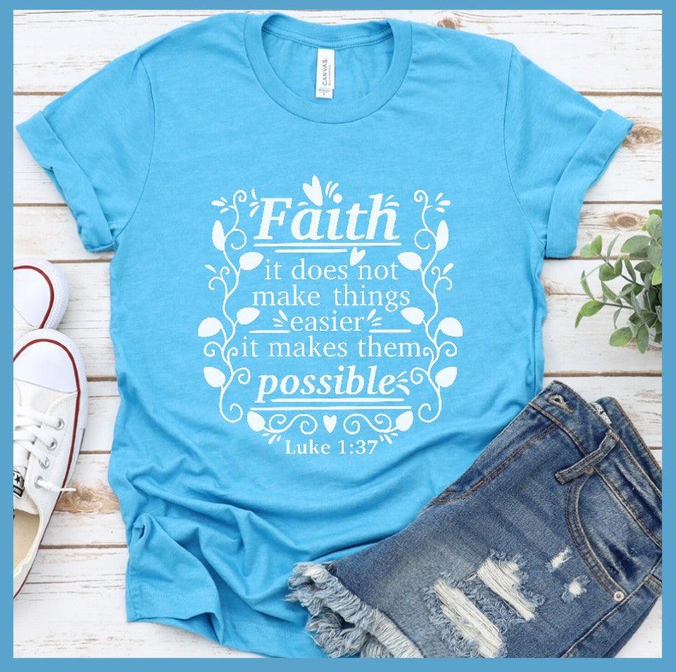 Faith It Does Not Make Things Easier T-Shirt - Brooke & Belle
