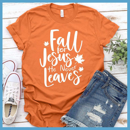 Fall For Jesus He Never Leaves T-Shirt
