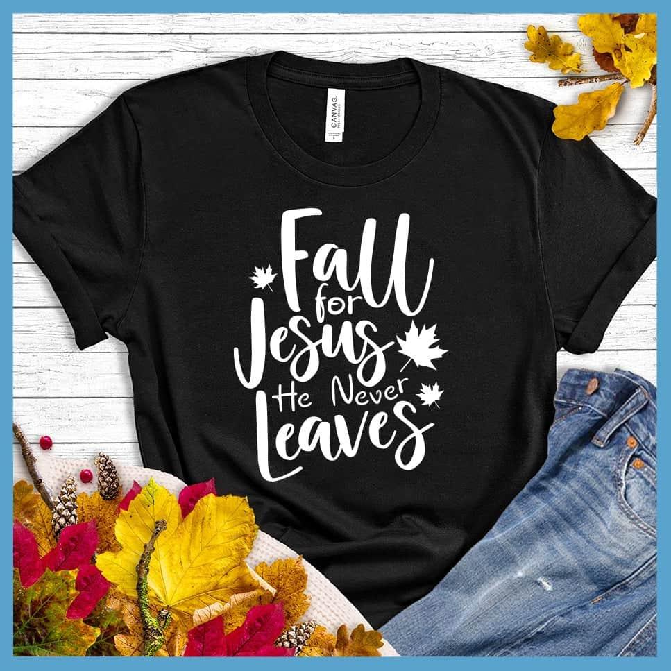 Fall For Jesus He Never Leaves T-Shirt - Brooke & Belle