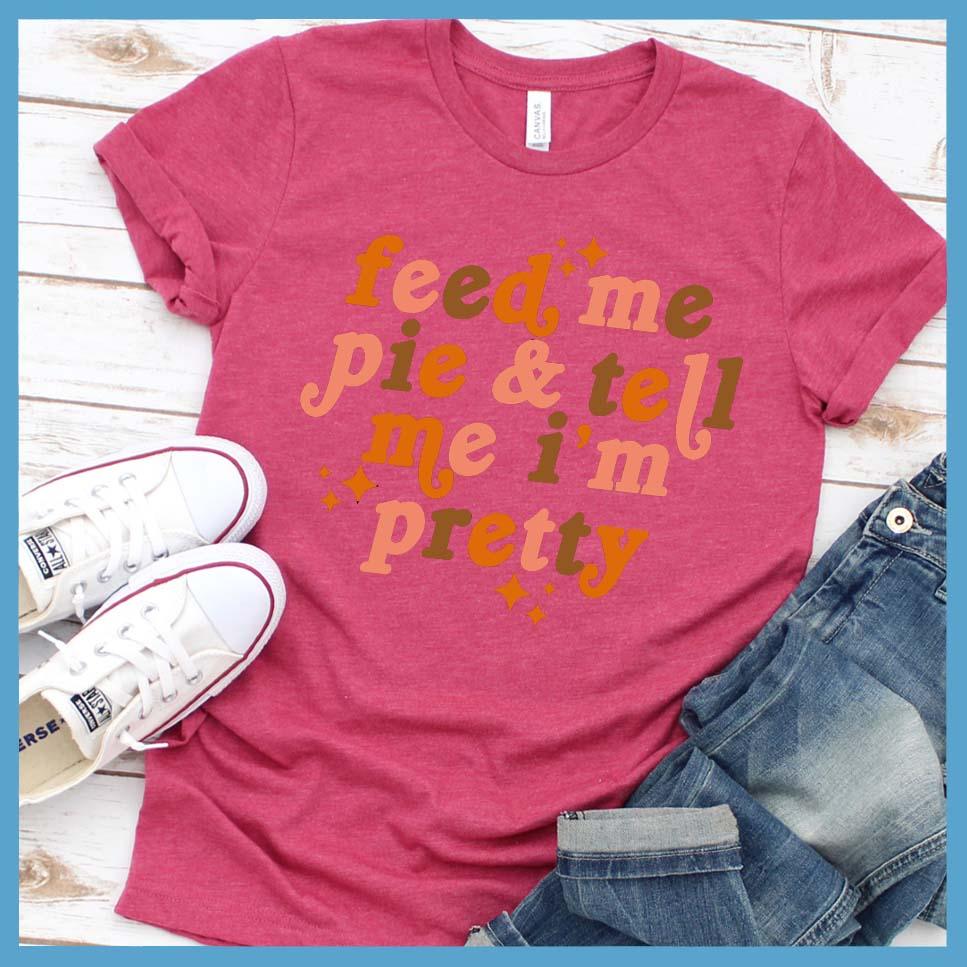 Feed Me Pie & Tell Me I’m Pretty Colored T-Shirt Heather Raspberry - Graphic t-shirt with "Feed Me Pie & Tell Me I’m Pretty" text, perfect for casual chic styling.