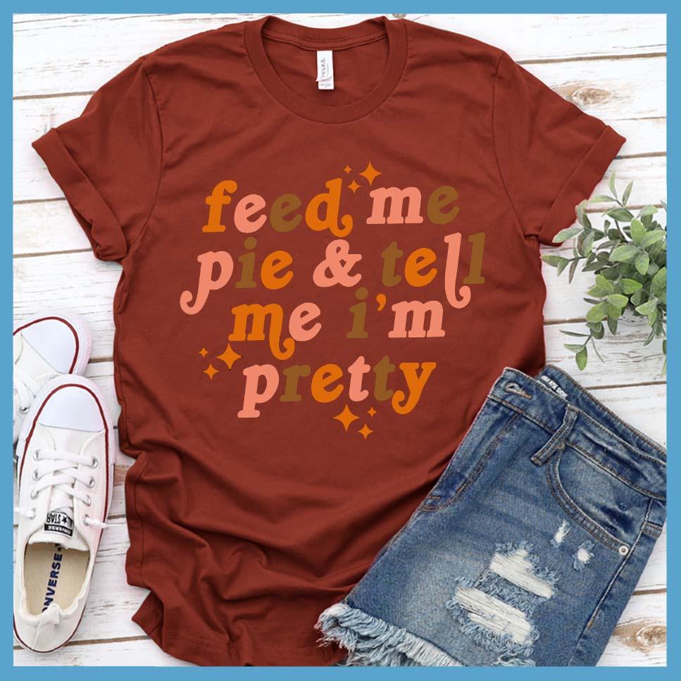 Feed Me Pie & Tell Me I’m Pretty Colored T-Shirt Rust - Graphic t-shirt with "Feed Me Pie & Tell Me I’m Pretty" text, perfect for casual chic styling.