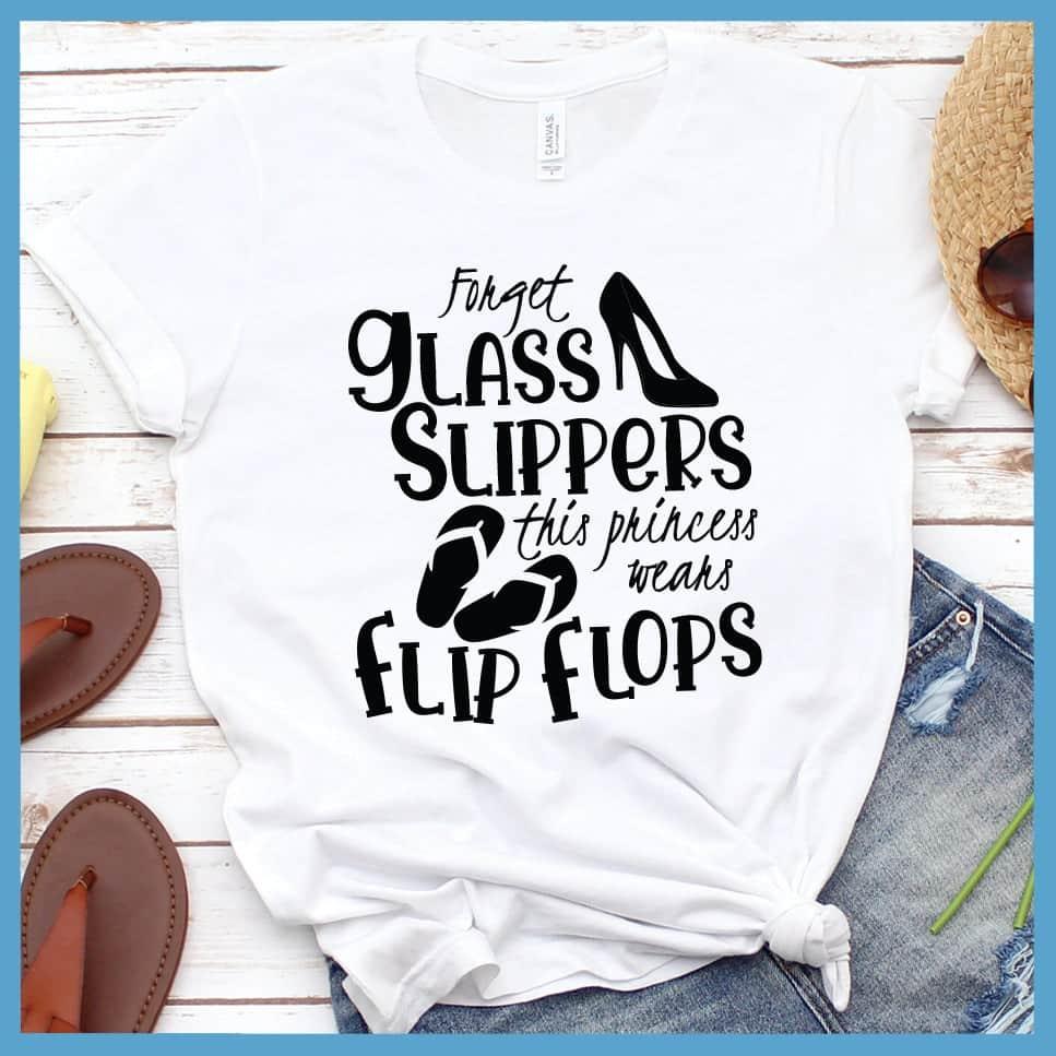 Forget Glass Slippers This Princess Wears Flip Flops T-Shirt - Brooke & Belle