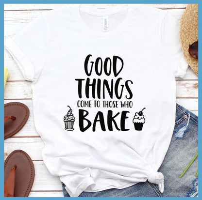 Good things Come to Those Who Bake T-Shirt White - Culinary-inspired t-shirt design with 'Good Things Come to Those Who Bake' quote