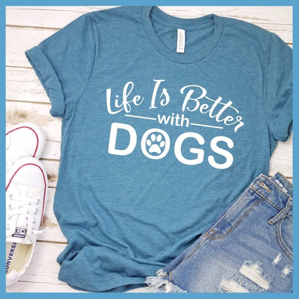 Life Is Better With Dogs T-Shirt - Brooke & Belle