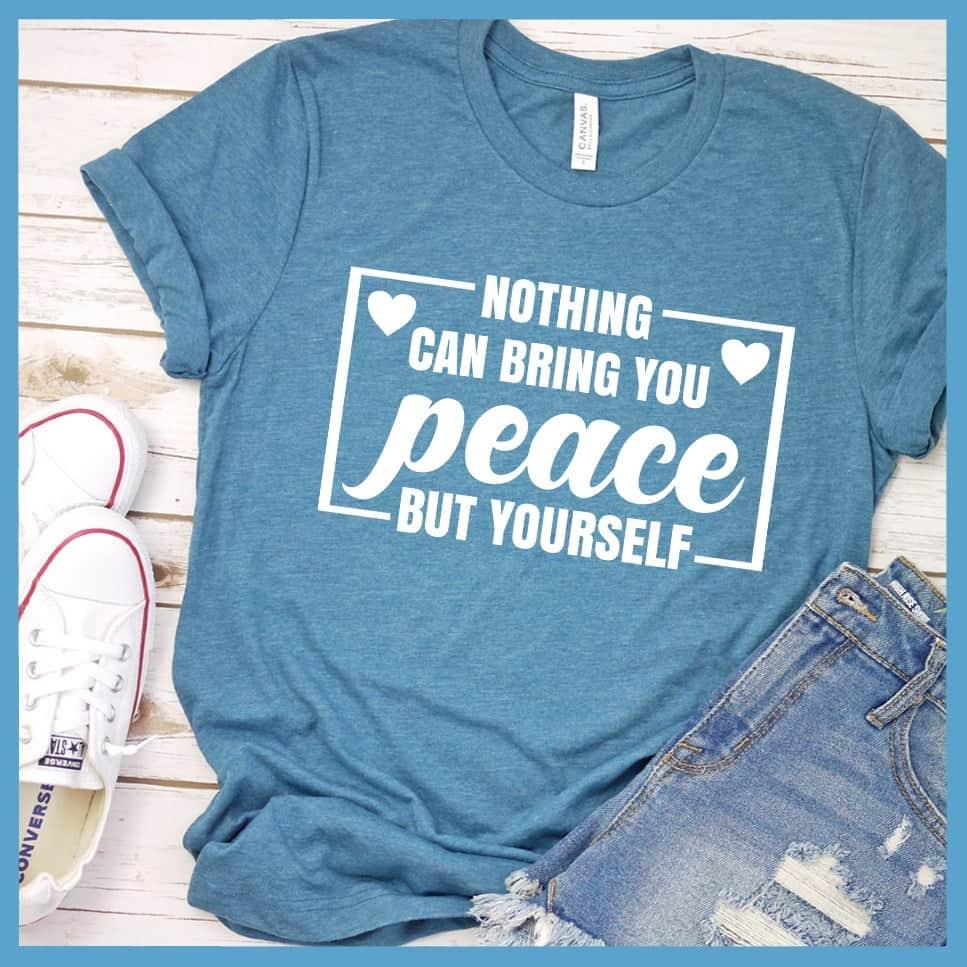 Nothing Can Bring You Peace But Yourself T-Shirt - Brooke & Belle
