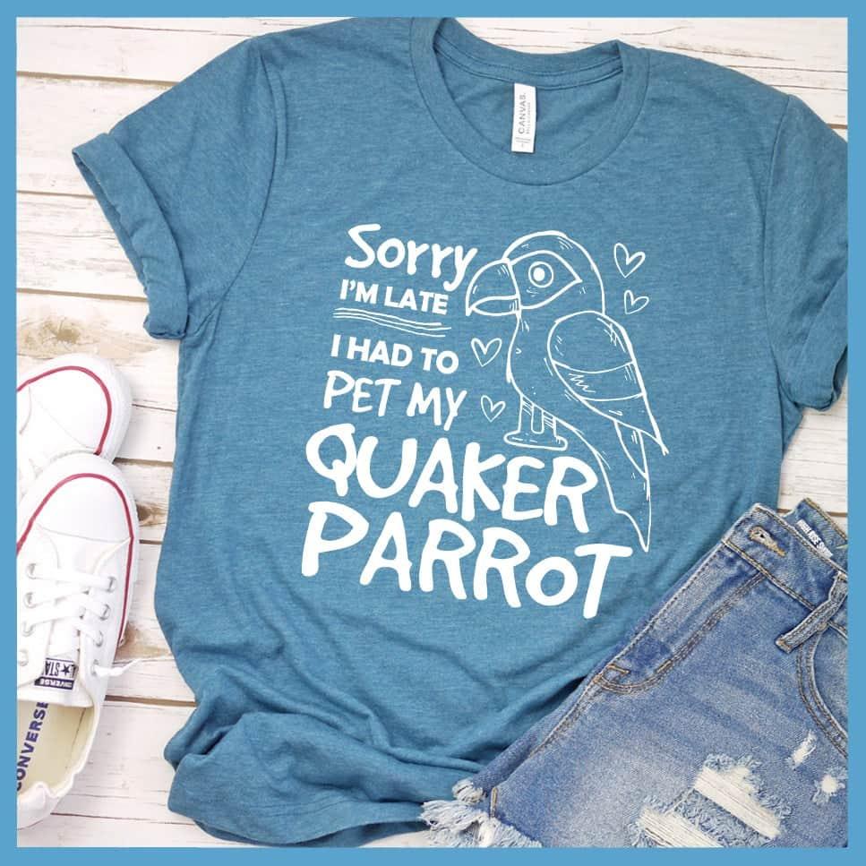 Sorry I'm Late I Had To Pet My Quaker Parrot T-Shirt - Brooke & Belle