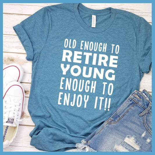 Old Enough To Retire, Young Enough To Enjoy It T-Shirt - Brooke & Belle