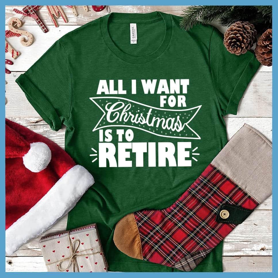 All I Want For Christmas Is To Retire T-Shirt - Brooke & Belle