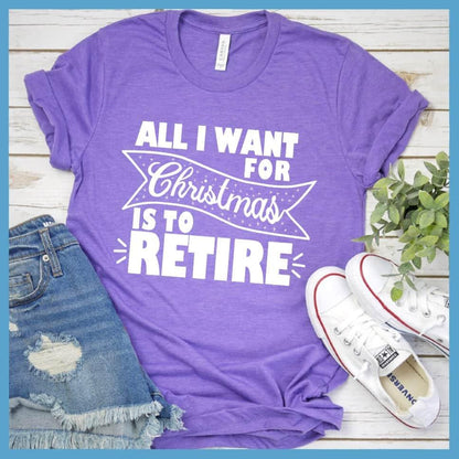 All I Want For Christmas Is To Retire T-Shirt Heather Purple - Christmas themed retirement t-shirt with humorous holiday message