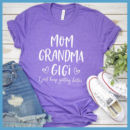 Mom Grandma Gigi, I Just Keep Getting Better T-Shirt