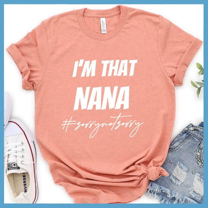 I'm That Nana Sorry Not Sorry T-Shirt - Brooke & Belle