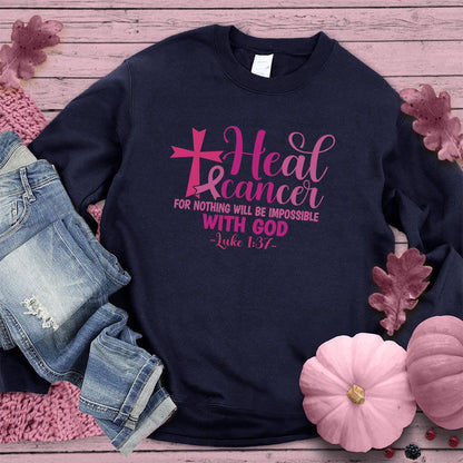 Heal Cancer For Nothing Will Be Impossible Colored Edition Sweatshirt - Brooke & Belle