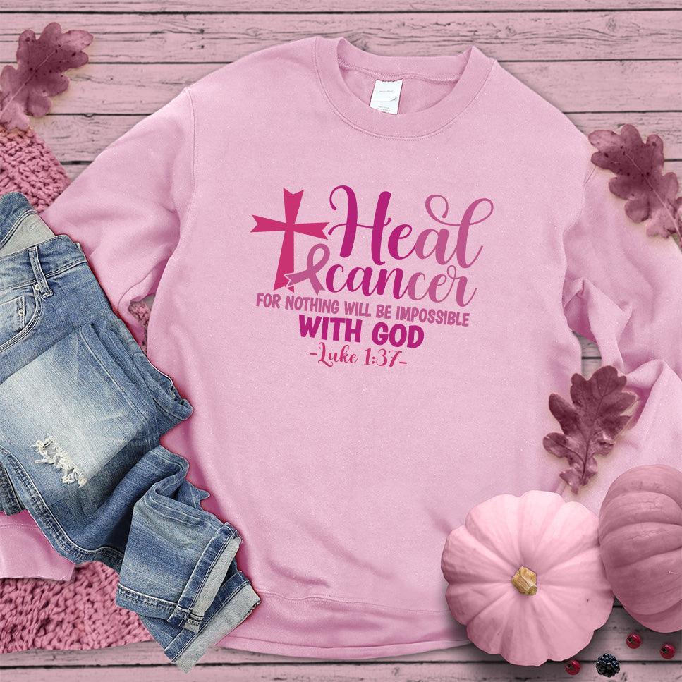 Heal Cancer For Nothing Will Be Impossible Colored Edition Sweatshirt - Brooke & Belle