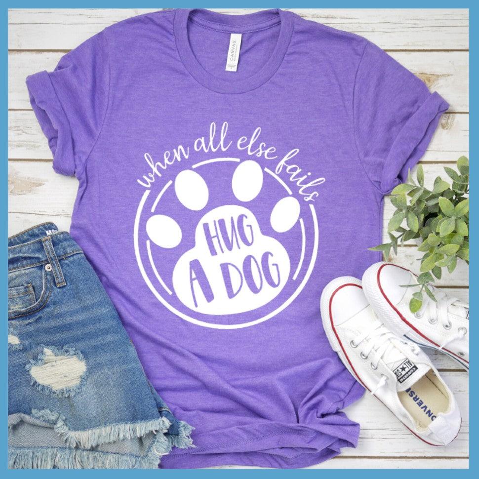 When All Else Fails Hug A Dog T-Shirt Heather Purple - Graphic tee with "When All Else Fails Hug A Dog" slogan, embodying pet lovers' spirit.