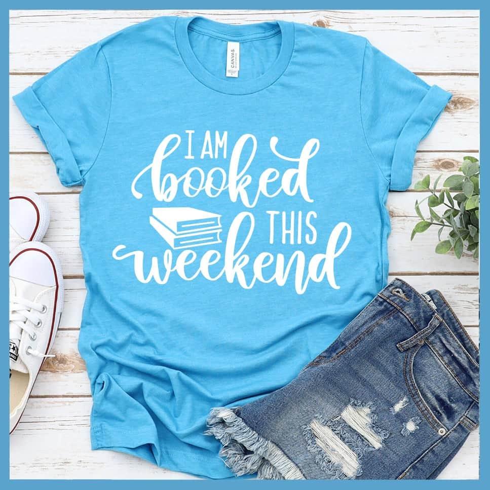 I Am Booked This Weekend T-Shirt - Brooke & Belle