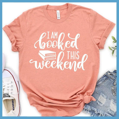 I Am Booked This Weekend T-Shirt - Brooke & Belle