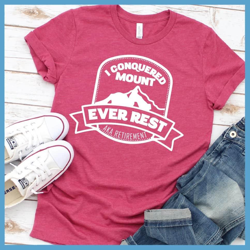 I Conquered Mount Ever Rest (aka Retirement) Version 2 T-Shirt - Brooke & Belle