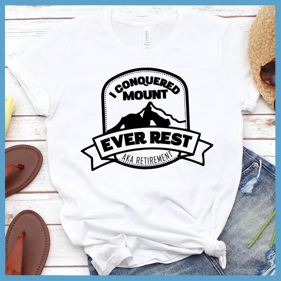I Conquered Mount Ever Rest (aka Retirement) Version 2 T-Shirt - Brooke & Belle