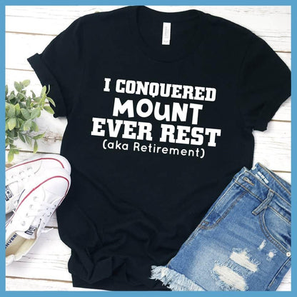 I Conquered Mount Ever Rest (aka Retirement) Version 4 T-Shirt - Brooke & Belle