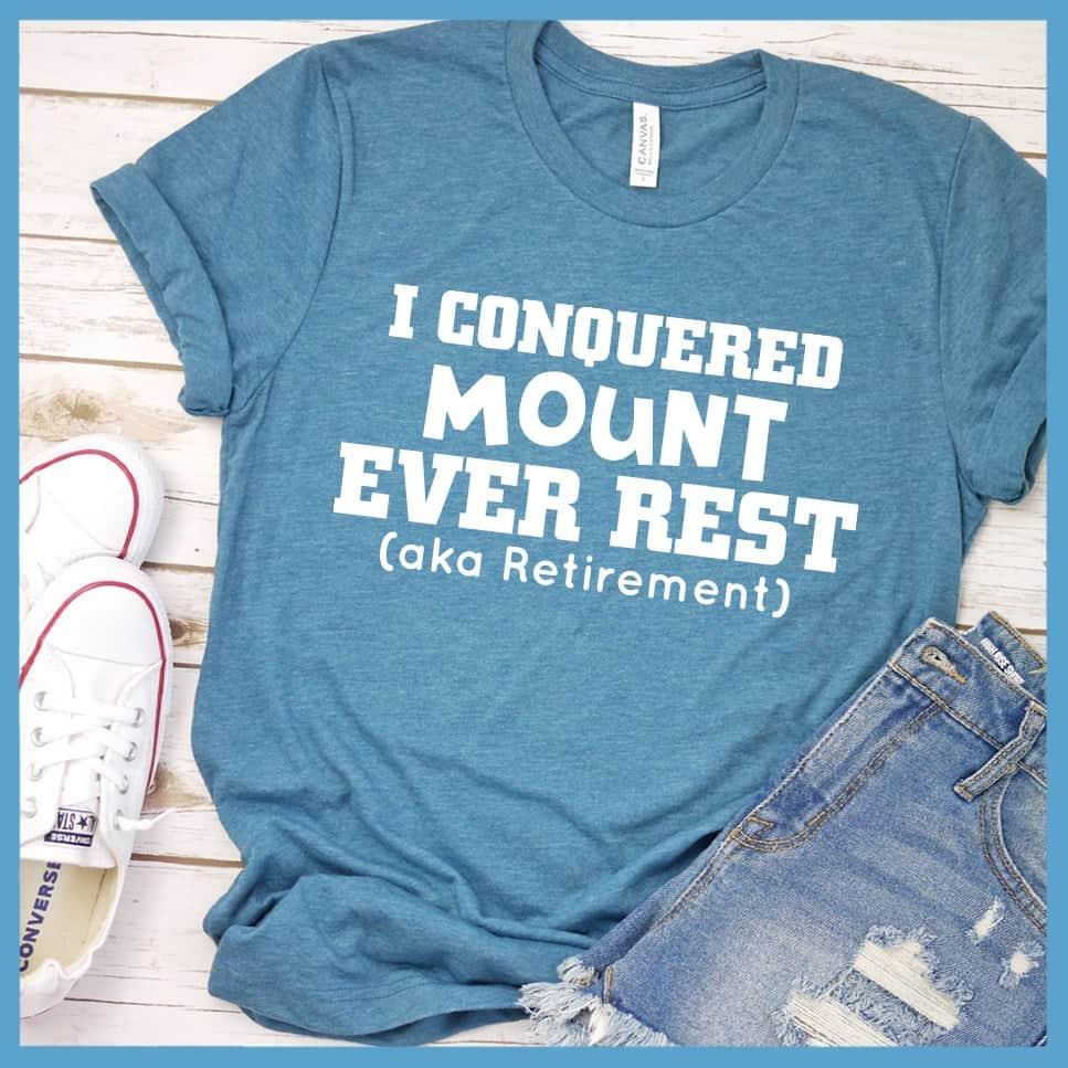 I Conquered Mount Ever Rest (aka Retirement) Version 4 T-Shirt